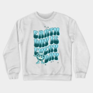 Earth day is Every Day Crewneck Sweatshirt